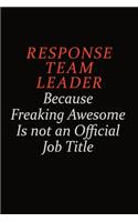 Response Team Leader Because Freaking Awesome Is Not An Official Job Title: Career journal, notebook and writing journal for encouraging men, women and kids. A framework for building your career.