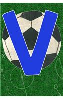 V: Blue Soccer Monogram Initial Journal for Kids, Boys, Girls, and Teens - FUN UPGRADED INTERIOR INCLUDES DECORATIVE LINED PAGES