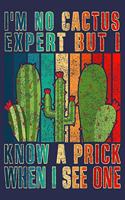 I'm No Cactus Expert But I Know A Prick When I See One: perfect Journal gift idea for plant lover, plant lady