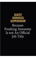 Guest Services Supervisor Because Freaking Awesome Is Not An Official Job Title: 6x9 Unlined 120 pages writing notebooks for Women and girls