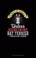 Always Be Yourself Unless You Can Be A Rat Terrier Then Be A Rat Terrier: Time Tracking Notebook(229 Time Tracking Notebook)