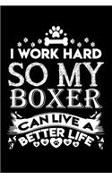 I work hard so my Boxer can live a better life: Cute Boxer lovers notebook journal or dairy - Boxer Dog owner appreciation gift - Lined Notebook Journal (6"x 9")