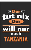 Der tut nix Der will nur nach Tanzania: Notizbuch mit 110 Seiten, ebenfalls Nutzung als Dekoration in Form eines Schild bzw. Poster möglich