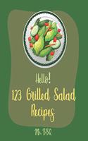 Hello! 123 Grilled Salad Recipes