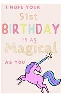 I Hope Your 51st Birthday Is As Magical As You: 51st Birthday Gift / Journal / Notebook / Diary / Unique Greeting & Birthday Card Alternative