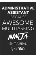 Administrative Assistant Because Awesome Multitasking Ninja Isn't A Real Job Title