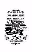 I'm A Parasitologist That Means I'm Creative, Cool, Passionate, Dedicated And Underappreciated: Unique Parasitologist Notebook, Parasito Worker Journal Gift, Diary, Doodle Gift or Notebook - 6 x 9 Compact Size, 109 Blank Lined Pages