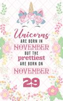 Unicorns Are Born In November But The Prettiest Are Born On November 29: Cute Blank Lined Notebook Gift for Girls and Birthday Card Alternative for Daughter Friend or Coworker
