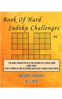 Book Of Hard Sudoku Challenges #6: 100 Hard Sudoku Puzzles For Seniors In A Single Book--Large Print (Fight Dementia And Alzheimer With Daily Sudoku Challenges)
