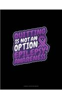 Quitting Is Not An Option Epilepsy Awareness