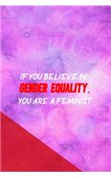 If You Believe In Gender Equality, You Are A Feminist