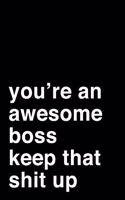 You're an Awesome Boss. Keep That Shit Up: 6x9" Dot Bullet Notebook/Journal Motivation Gift Idea For Bosses, Managers