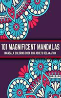 101 Magnificent Mandalas: Mandala Coloring Book For Adults Relaxation: Stress Relieving Mandala Designs