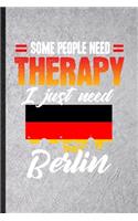 Some People Need Therapy I Just Need Berlin