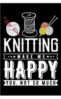 Knitting Make Me Happy You, Not So Much: Knitting lined journal Gifts. Best Lined Journal gifts for Knitters who loves Knitting, Crocheting, Quilting. This Funny Knit Lined journal Gifts is