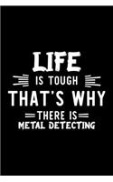 Life Is Tough That's Why There Is Metal Detecting