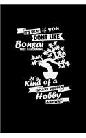 It's okay if you like bonsai tree gardening hobby
