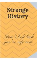 Strange History: Don't look back you're safe now: History Books, history of mathematics, history of money, history middle east (110 Pages, Blank, 6 x 9)