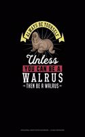 Always Be Yourself Unless You Can Be A Walrus Then Be A Walrus: Hexagonal Graph Paper Notebook - 1/4 Inch Hexagons(311 Hexagonal Graph Paper Notebook - 1/4 Inch Hexagons)