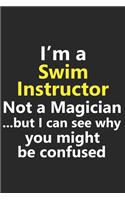 I'm a Swim Instructor Not A Magician But I Can See Why You Might Be Confused: Funny Job Career Notebook Journal Lined Wide Ruled Paper Stylish Diary Planner 6x9 Inches 120 Pages Gift