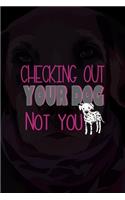 Checking Out Your Dog Not You: All Purpose 6x9 Blank Lined Notebook Journal Way Better Than A Card Trendy Unique Gift Black Texture Dogs