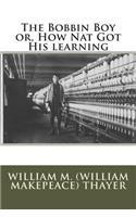 The Bobbin Boy or, How Nat Got His learning