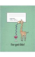 I've Got This Composition Book College Ruled 100 Sheets 200 Pages 7.44"x9.69" 18.90x24.61 cm: Giraffe Wine Composition Book, Giraffe Notebook, Wine Notebook, Inspirational Giraffe Composition Book for Adults