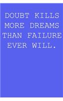 Doubt kills more dreams than failure ever will.: Blank lined journal notepad for kids, boys, girls, students, teachers and for work; Great gift.
