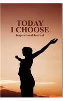 Today I Choose Inspirational Journal