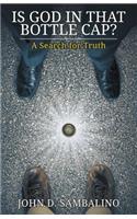 Is God in That Bottle Cap?: A Search for Truth