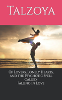 Of Lovers, Lonely Hearts, and the Psychotic Spell Called Falling in Love