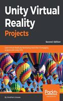 Unity Virtual Reality Projects - Second Edition: Learn Virtual Reality by developing more than 10 engaging projects with Unity 2018