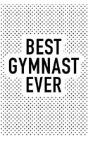 Best Gymnast Ever: A Matte 6x9 Inch Softcover Notebook Journal with 120 Blank Lined Pages and an Awesome Gymnast Appreciation Cover Slogan