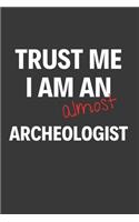 Trust Me I Am Almost An Archeologist: Inspirational Motivational Funny Gag Notebook Journal Composition Positive Energy 120 Lined Pages For Future Archeologists