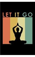 Let It Go: Inspirational Yoga Quote Retro Meditation Pose Mindfulness Yoga Journal (Composition Notebook)