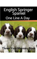 English Springer Spaniel - One Line a Day: A Three-Year Memory Book to Track Your Dog's Growth(43 Memory a Day for Dogs)