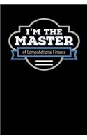I'm the Master of Computational Finance: Blank Lined Journal