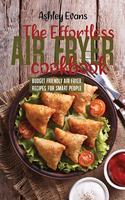 The Effortless Air Fryer Cookbook: Budget Friendly Air Fryer Recipes For Smart People