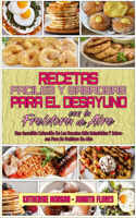 Recetas Fáciles Y Sabrosas Para El Desayuno Con La Freidora De Aire