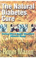 The Natural Diabetes Cure: Curing Blood Sugar Disorders Without Drugs