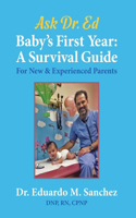 Baby's First Year: A Survival Guide for New & Experienced Parents(1 The Dr. Eduardo Ed Sanchez Books on Raising Healthy Children)