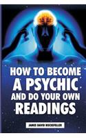 How to Become a Psychic and Do Your Own Readings