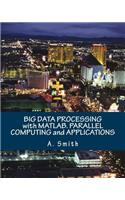 Big Data Processing with Matlab. Parallel Computing and Applications