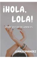 Spanish For Beginners: ¡Hola, Lola!