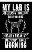 My Lab is the Reason I Wake Up Every Morning Really Freakin' Early Every. Single: Funny Labrador Retriever Owners Journal Gift