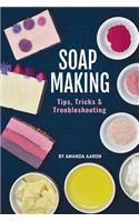 Soapmaking Tips Tricks and Troubleshooting