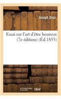 Essai Sur l'Art d'Être Heureux (7e Édition) (Éd.1853): (Philosophie)