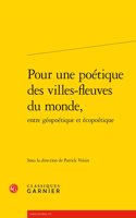 Pour Une Poetique Des Villes-Fleuves Du Monde, Entre Geopoetique Et Ecopoetique