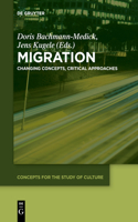 Migration: Changing Concepts, Critical Approaches(7 Concepts for the Study of Culture (CSC))