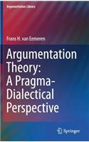 Argumentation Theory: A Pragma-Dialectical Perspective